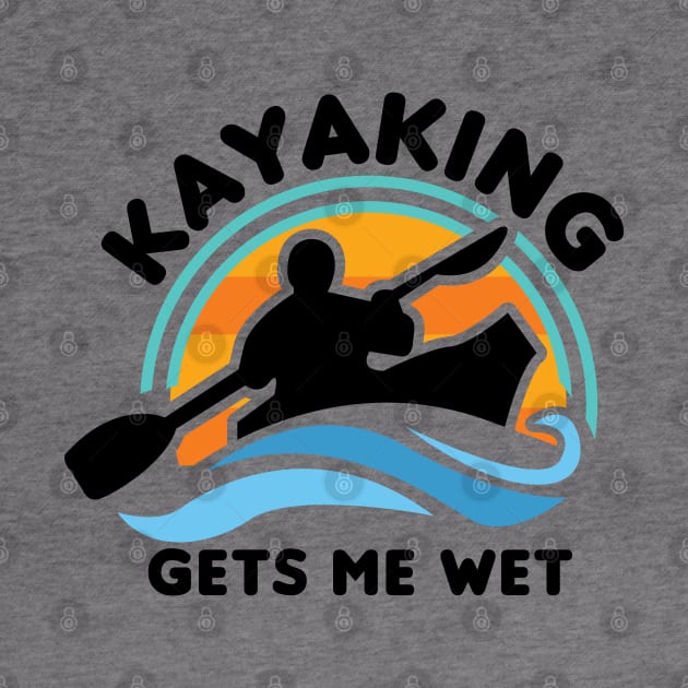 Kayaking Gets Me Wet by Gimmickbydesign